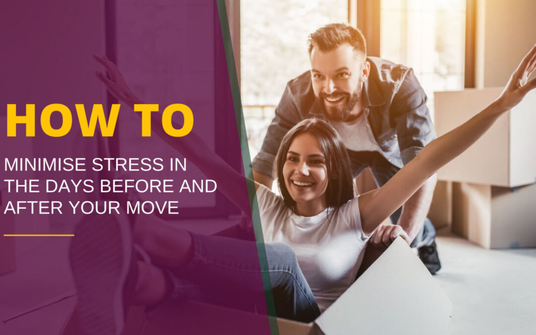 How to minimise stress in the days before and after your move